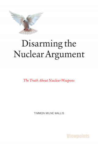 Timmon Milne Wallis: Disarming the Nuclear Argument