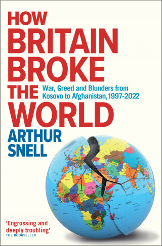 Arthur Snell: How Britain Broke the World