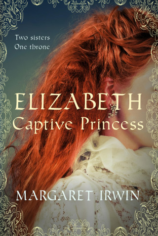 Margaret Irwin: Elizabeth, Captive Princess