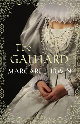 Margaret Irwin: The Galliard