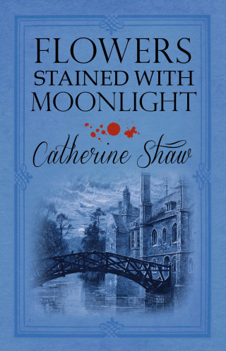 Catherine Shaw: Flowers Stained with Moonlight