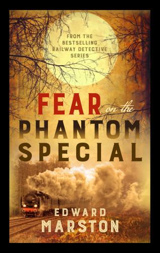 Edward Marston: Fear on the Phantom Special