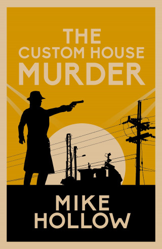 Mike Hollow: The Custom House Murder