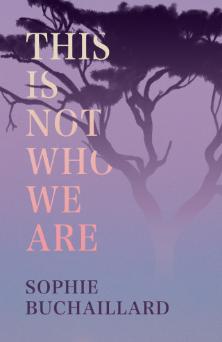 Sophie Buchaillard: This Is Not Who We Are