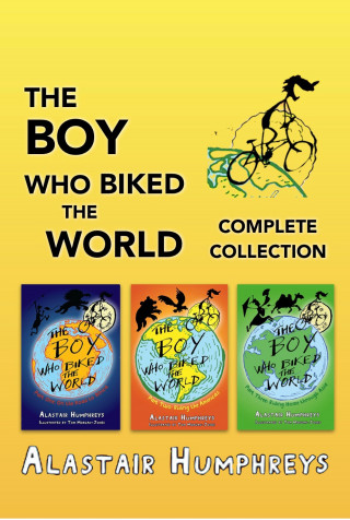 Alastair Humphreys: The Boy Who Biked the World: Complete Collection