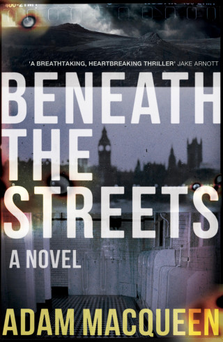 Adam Macqueen: Beneath the Streets
