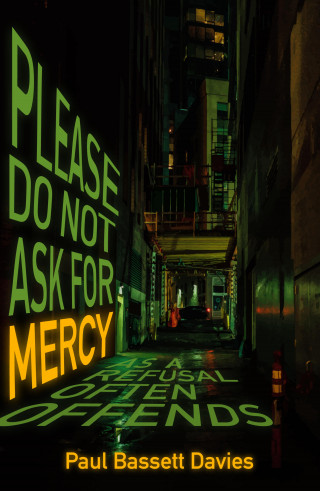 Paul Bassett Davies: Please Do Not Ask for Mercy as a Refusal Often Offends