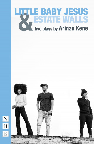 Arinzé Kene: Little Baby Jesus & Estate Walls (NHB Modern Plays)