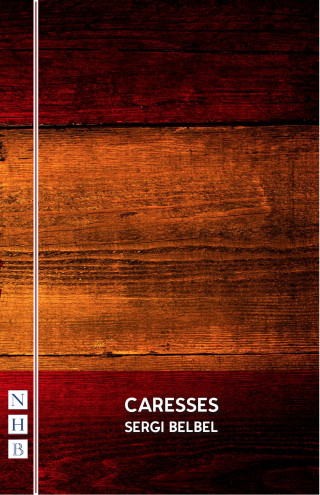 Sergi Belbel: Caresses (NHB Modern Plays)