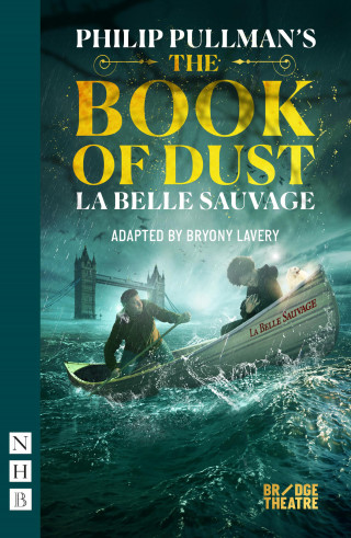 Philip Pullman: The Book of Dust – La Belle Sauvage (NHB Modern Plays)