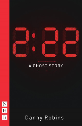 Danny Robins: 2:22: A Ghost Story (NHB Modern Plays)