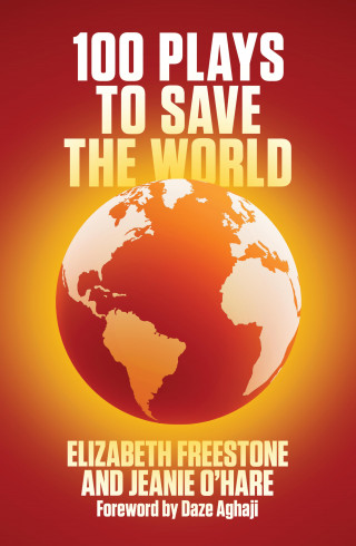 Elizabeth Freestone, Jeanie O'Hare: 100 Plays to Save the World (NHB Modern Plays)