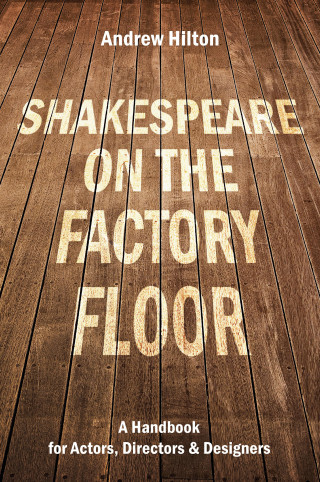 Andrew Hilton: Shakespeare on the Factory Floor