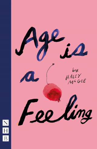 Haley McGee: Age is a Feeling (NHB Modern Plays)