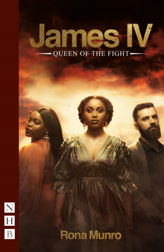 Rona Munro: James IV: Queen of the Fight (NHB Modern Plays)