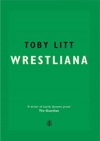 Toby Litt: Wrestliana