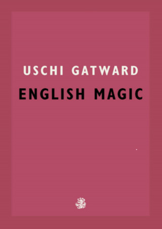 Uschi Gatward: English Magic