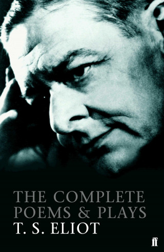 T. S. Eliot: The Complete Poems and Plays of T. S. Eliot