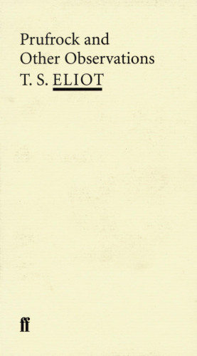 T. S. Eliot: Prufrock and Other Observations