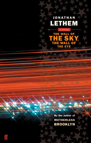 Jonathan Lethem: The Wall of the Sky, the Wall of the Eye
