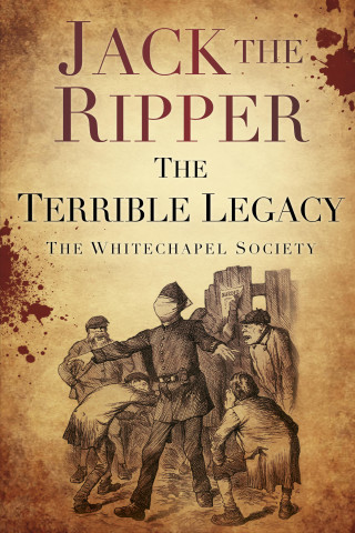 The Whitechapel Society: Jack the Ripper: The Terrible Legacy