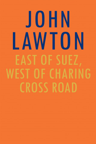John Lawton: East of Suez, West of Charing Cross Road