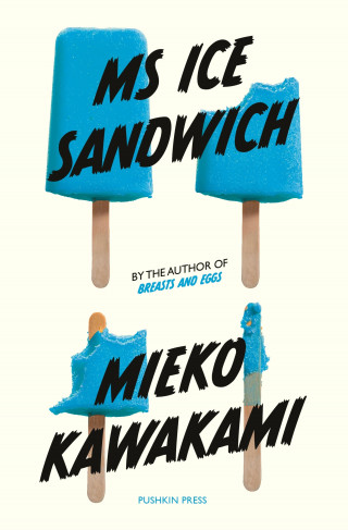 Mieko Kawakami: Ms Ice Sandwich