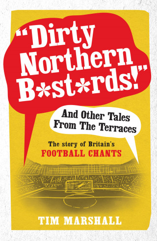 Tim Marshall: Dirty Northern B*st*rds And Other Tales From The Terraces