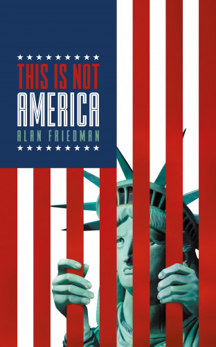Alan Friedman: This Is Not America