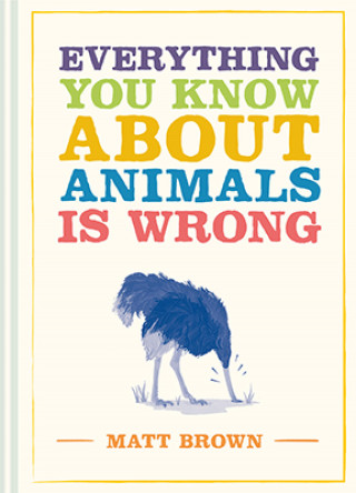Matt Brown: Everything You Know About Animals is Wrong