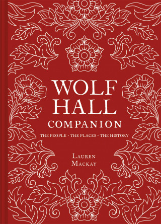 Lauren Mackay: Wolf Hall Companion