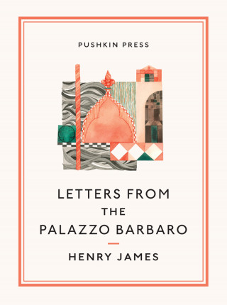 Henry James: Letters from the Palazzo Barbaro