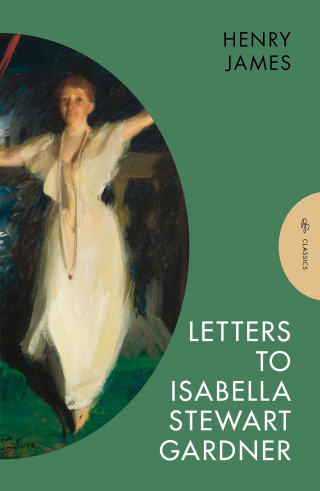 Henry James: Letters to Isabella Stewart Gardner
