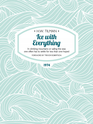 H.W. Tilman: Ice with Everything