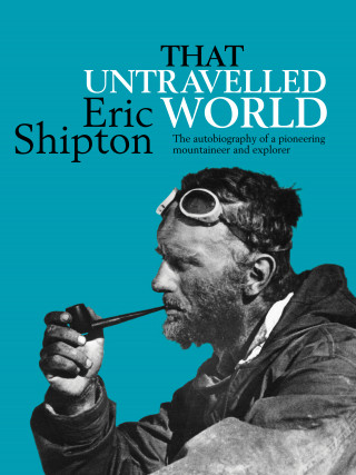 Eric Shipton: That Untravelled World