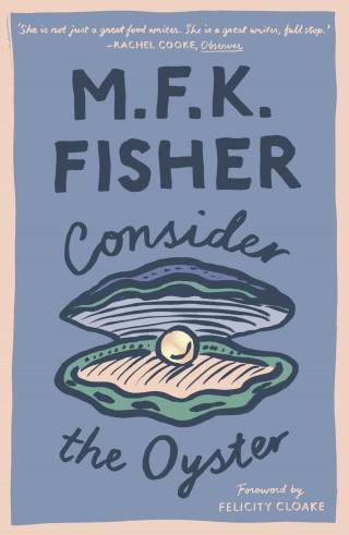 M.F.K. Fisher: Consider the Oyster