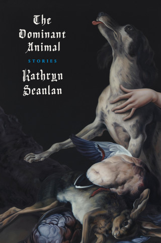 Kathryn Scanlan: The Dominant Animal