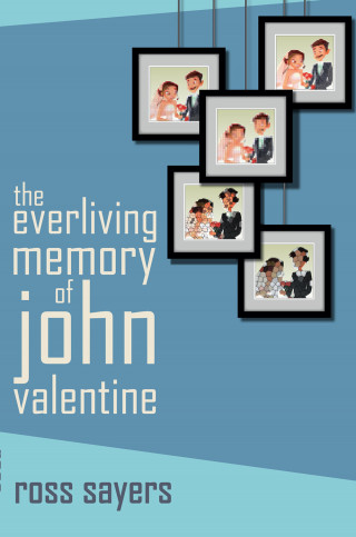 Ross Sayers: The Everliving Memory of John Valentine