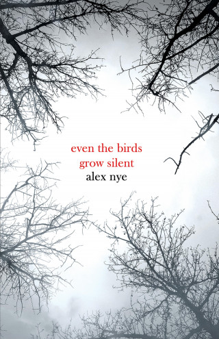 Alex Nye: Even the Birds Grow Silent