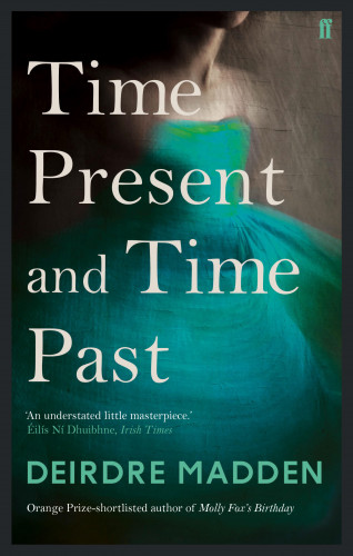 Deirdre Madden: Time Present and Time Past