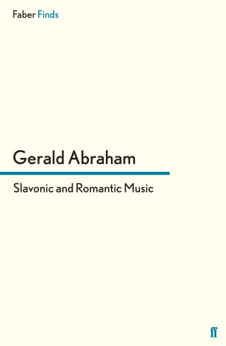 Gerald Abraham: Slavonic and Romantic Music