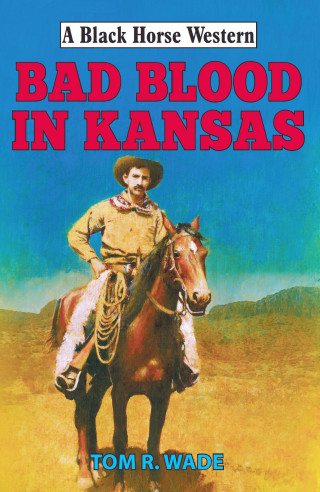 Tom R Wade: Bad Blood in Kansas