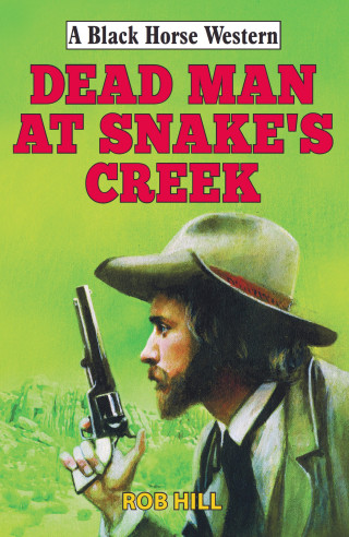 Rob Hill: Dead Man at Snake's Creek
