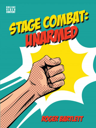 Roger Bartlett: Stage Combat: Unarmed (with Online Video Content)
