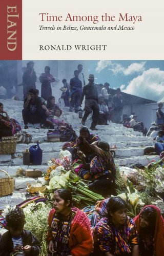 Ronald Wright: Time Among the Maya