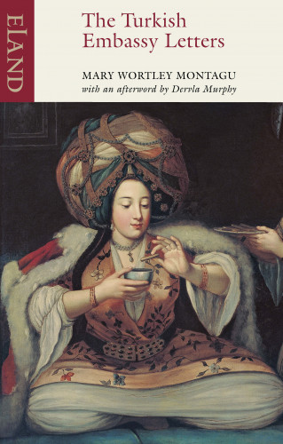Mary Wortley Montagu: The Turkish Embasy Letters