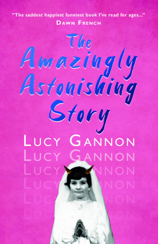 Lucy Gannon: The Amazingly Astonishing Story