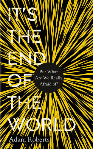 Adam Roberts: It's the End of the World