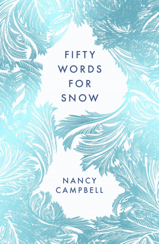 Nancy Campbell: Fifty Words for Snow