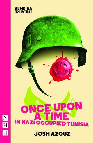 Josh Azouz: Once Upon A Time in Nazi Occupied Tunisia (NHB Modern Plays)